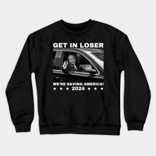 Trump-get-in-loser-we're-saving-america-2024 Crewneck Sweatshirt